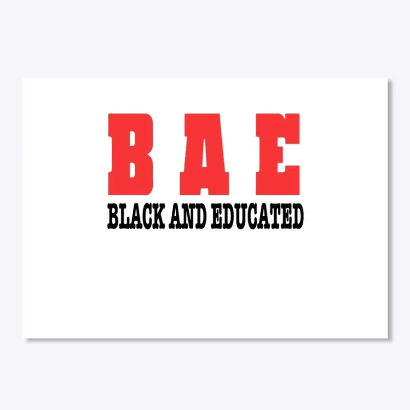 (B A E) BLACK AND EDUCATED