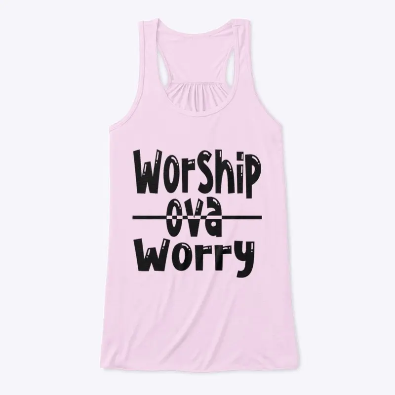 #WOW ....... WORSHIP OVA WORRY