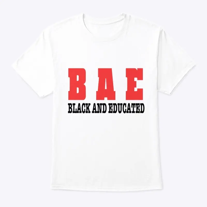 (B A E) BLACK AND EDUCATED